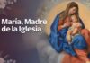 María, Madre de la Iglesia: el corazón del Catecismo